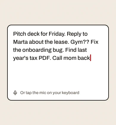 The brain dump field with a typed list: pitch deck, lease reply, gym, onboarding bug, tax PDF.