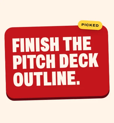 The Picked card: Finish the pitch deck outline.